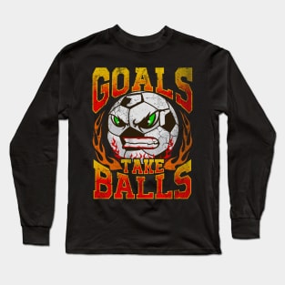 Goals Take Balls Soccer Player Team Coach Tournament Long Sleeve T-Shirt